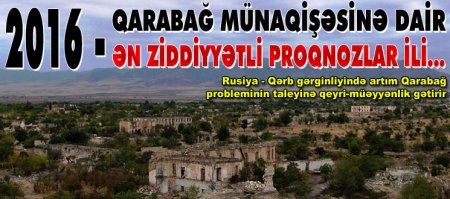 2016 - Qarabağ münaqişəsinə dair ən ziddiyyətli proqnozlar ili...